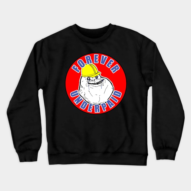 Forever Underpaid Crewneck Sweatshirt by  The best hard hat stickers 